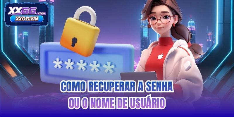 Como recuperar a senha ou o nome de usuário