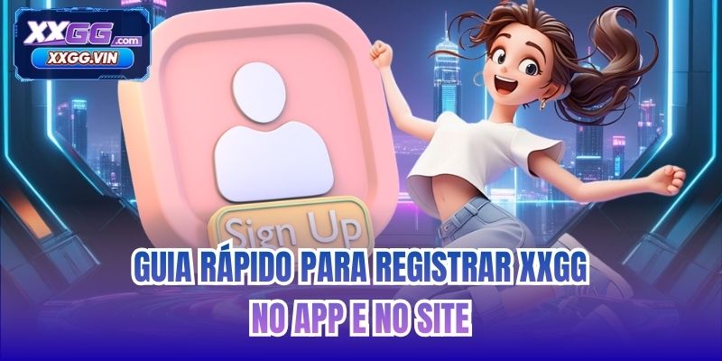 Guia rápido para registrar XXGG no app e no site