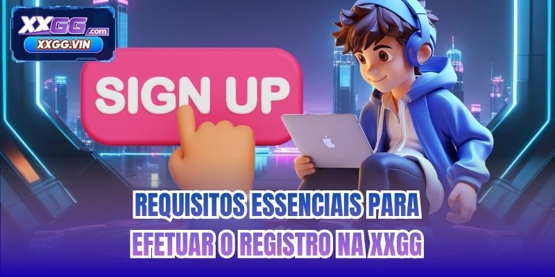 Requisitos essenciais para efetuar o registro na XXGG