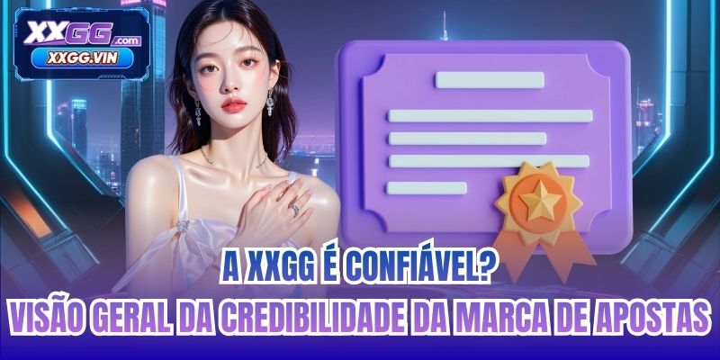 A XXGG é confiável? Visão geral da credibilidade da marca de apostas