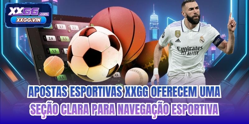Apostas Esportivas XXGG oferecem uma seção clara para navegação esportiva