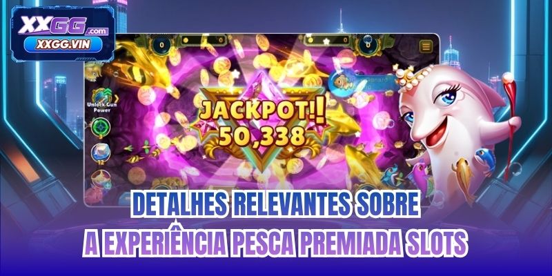 Detalhes relevantes sobre a experiência Pesca Premiada Slots