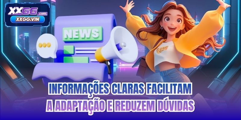 Informações claras facilitam a adaptação e reduzem dúvidas