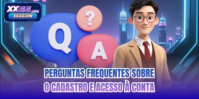 Perguntas frequentes sobre o cadastro e acesso à conta